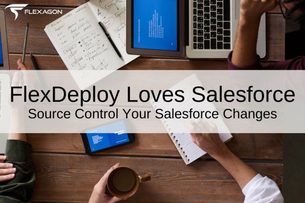 FlexDeploy Loves Salesforce: Source Control Your Salesforce Changes